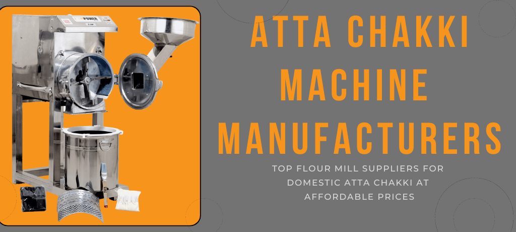 Best Atta Chakki Machine Manufacturers in India - Top Flour Mill Suppliers for Domestic Atta Chakki at Affordable Prices