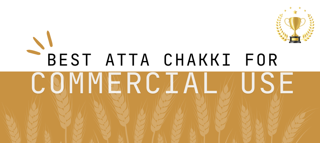 Best Atta Chakki for Commercial Use – Choose the Right Commercial Atta Chakki Machine and Flour Mill for Your Business