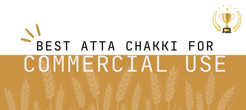 Best Atta Chakki for Commercial Use – Choose the Right Commercial Atta Chakki Machine and Flour Mill for Your Business