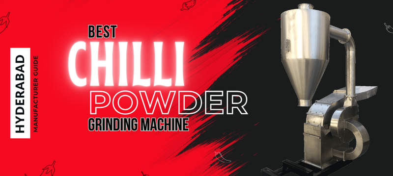 Best Chilli Powder Grinding Machine in Hyderabad: Machine Price and Trusted Machine Manufacturer Guide