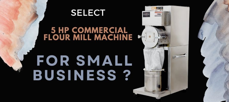 The Amazing Story of Choosing a 5 HP Commercial Flour Mill Machine for Small Businesses