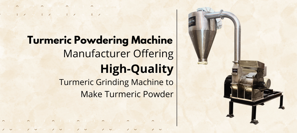 Top Turmeric Powdering Machine Manufacturer Offering High-Quality Turmeric Grinding Machine to Make Turmeric Powder
