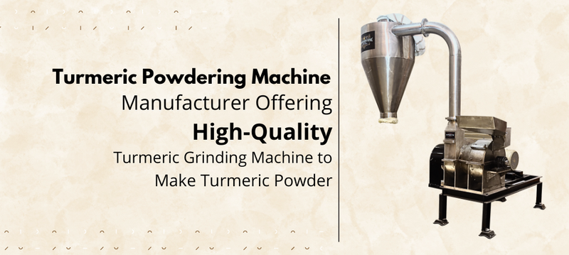 Top Turmeric Powdering Machine Manufacturer Offering High-Quality Turmeric Grinding Machine to Make Turmeric Powder